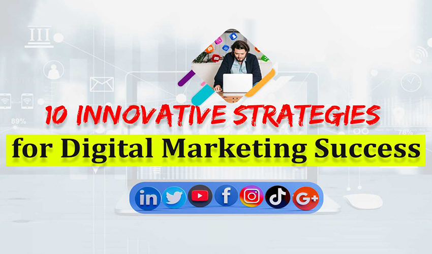 10 Innovative Strategies for Digital Marketing Success