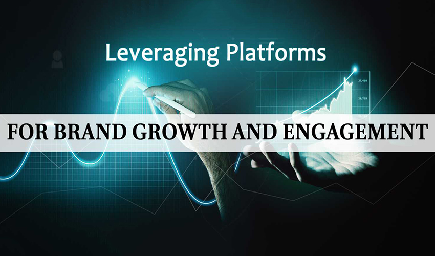 Leveraging Platforms for Brand Growth and Engagement